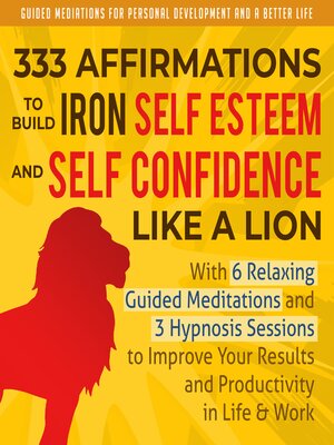 cover image of 333 Affirmations to Build Iron Self Esteem and Self Confidence Like a Lion